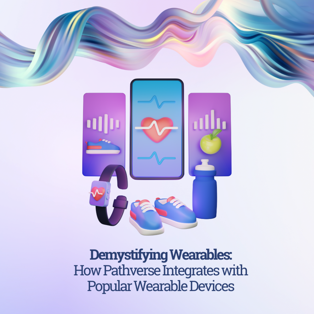 Demystifying Wearables: How Pathverse Integrates with Popular Wearable Devices